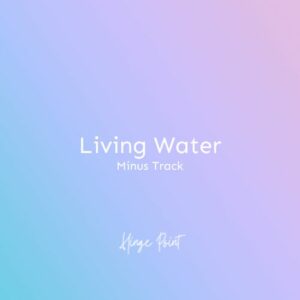 Living Water (Minus Track)