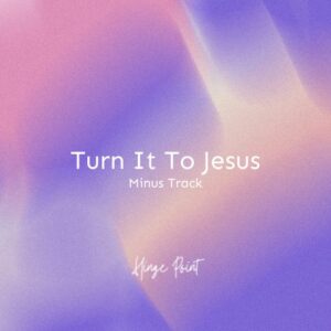 Turn It To Jesus (Minus Track)