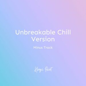 Unbreakable Chill Version (Minus Track)